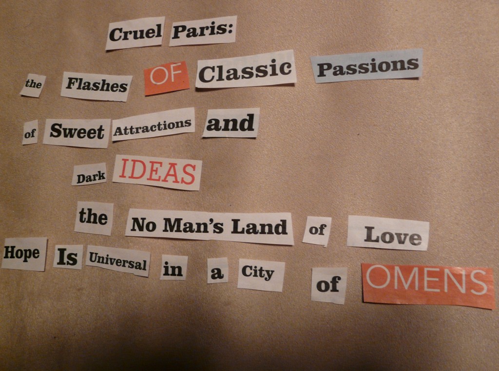 CRUEL PARIS / THE FLASHES OF CLASSIC PASSIONS / OF SWEET ATTRACTIONS AND / DARK IDEAS / THE NO MAN'S LAND OF LOVE / HOPE IS UNIVERSAL IN A CITY OF OMENS